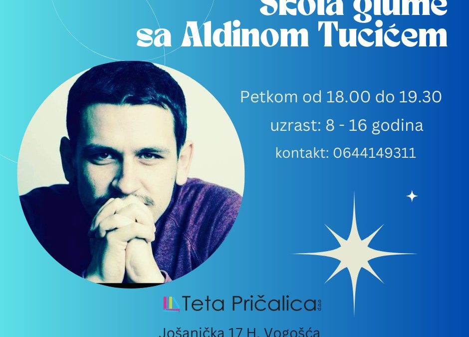 U EDUKATIVNO-KREATIVNOM CENTRU “TETA PRIČALICA” SUTRA POČINJE ŠKOLA GLUME ZA DJECU SA ALDINOM TUCIĆEM