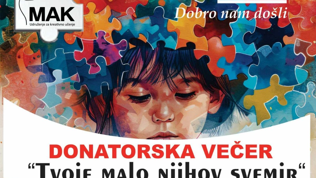 UDRUŽENJE ZA KREATIVNO UČENJE „MAK“  U SUBOTU ORGANIZUJE DONATORSKO VEČE POD NAZIVOM  „ TVOJE MALO NJIHOV SVEMIR“